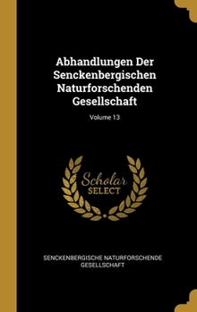 Hardcover Abhandlungen Der Senckenbergischen Naturforschenden Gesellschaft; Volume 13 [German] Book