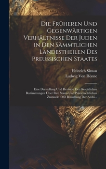 Hardcover Die Früheren Und Gegenwärtigen Verhältnisse Der Juden in Den Sämmtlichen Landestheilen Des Preussischen Staates: Eine Darstellung Und Revision Der Ges [German] Book