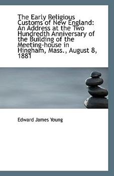 Paperback The Early Religious Customs of New England: An Address at the Two Hundredth Anniversary of the Build Book