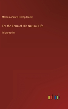 Hardcover For the Term of His Natural Life: in large print Book