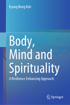 Hardcover Body, Mind and Spirituality: A Resilience-Enhancing Approach Book