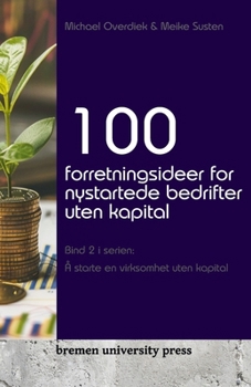 Paperback 100 forretningsideer for nystartede bedrifter uten kapital: Bind 2 i serien: Å starte en virksomhet uten kapital [Norwegian_Bokmal] Book