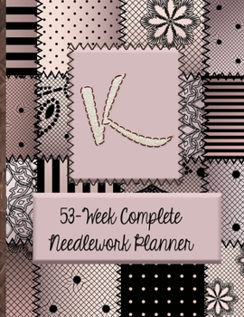 K:  53-Week Complete Needlework Planner: "Sew" Much Fun  Monogram Needlework Planner with 2:3 and 4:5 Graph Paper - and a Page for Notes