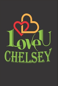 Paperback I Love You Chelsey: Fill In The Blank Book To Show Love And Appreciation To Chelsey For Chelsey's Birthday Or Valentine's Day To Write Rea Book