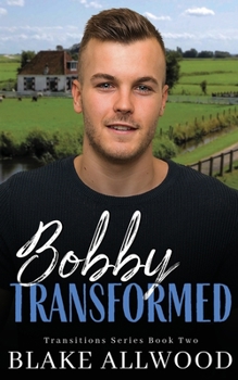 Bobby Transformed - Book #2 of the Transitions