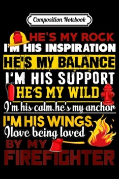 Composition Notebook: I Love Being Loved By My Firefighter  Journal/Notebook Blank Lined Ruled 6x9 100 Pages