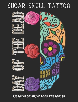 Paperback Day of the dead coloring book: Sugar skull tattoo coloring book for adults for men and women Relaxing coloring designs to release your anxiety and an Book