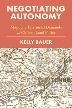 Hardcover Negotiating Autonomy: Mapuche Territorial Demands and Chilean Land Policy Book