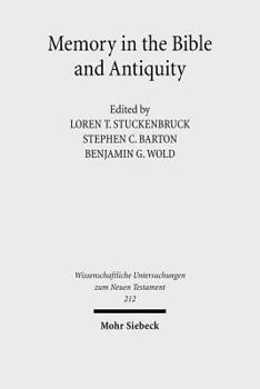 Memory in the Bible and Antiquity: The Fifth Durham-Tubingen Research Symposium (Durham, September 2004)