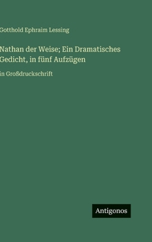 Nathan der Weise; Ein Dramatisches Gedicht, in fünf Aufzügen: in Großdruckschrift (German Edition)