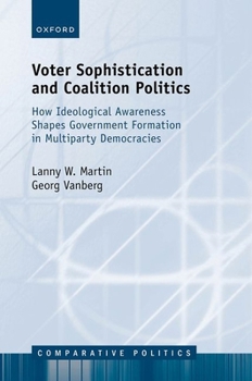 Hardcover Voter Sophistication and Coalition Politics: How Ideological Awareness Shapes Government Formation in Multiparty Democracies Book