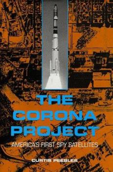Hardcover The Corona Project: America's First Spy Satellites Book