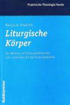 Liturgische Korper: Der Beitrag Von Schauspieltheorien Und -Techniken Fur Die Pastoralasthetik