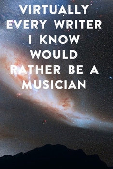 Paperback Virtually every writer I know would rather be a musician: Lined Notebook / Journal Gift, 100 Pages, 6x9, Soft Cover, Matte Finish Inspirational Quotes Book