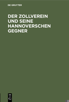 Hardcover Der Zollverein Und Seine Hannoverschen Gegner [German] Book