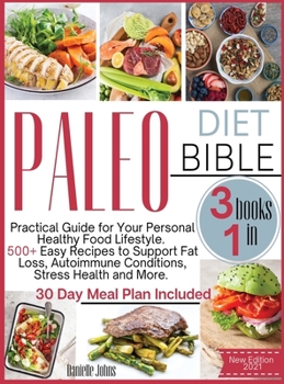 Hardcover The Paleo Diet Bible: 3 Books in 1: Practical Guide for Your Personal Healthy Food Lifestyle.500 Easy Recipes to Support Fat Loss, Autoimmun Book