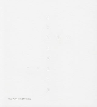 Paperback The New Concrete: Visual Poetry in the 21st Century Book