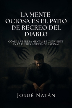 La mente ociosa es el patio de recreo del diablo: Cómo la pereza mental se convierte en la puerta abierta de Satanás (Semillas del Alma Serie Uno) (Spanish Edition)