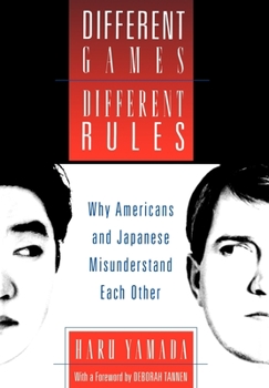 Hardcover Different Games, Different Rules: Why Americans and Japanese Misunderstand Each Other Book