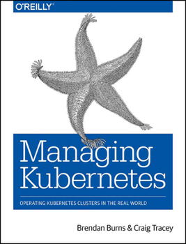 Paperback Managing Kubernetes: Operating Kubernetes Clusters in the Real World Book