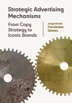 Paperback Strategic Advertising Mechanisms: From Copy Strategy to Iconic Brands Book