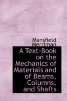 A Text-Book on the Mechanics of Materials and of Beams, Columns, and Shafts