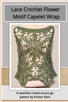 Paperback Lace Crochet Flower Motif Capelet Wrap: A Seamless Create-As-You-Go Pattern. Book