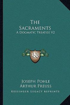 The Sacraments: A Dogmatic Treatise V2: The Holy Eucharist