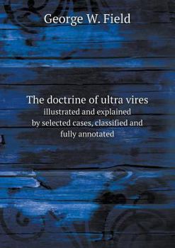 Paperback The doctrine of ultra vires illustrated and explained by selected cases, classified and fully annotated Book