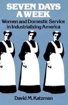 Paperback Seven Days a Week: Women and Domestic Service in Industrializing America Book