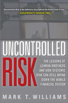 Hardcover Uncontrolled Risk: Lessons of Lehman Brothers and How Systemic Risk Can Still Bring Down the World Financial System Book