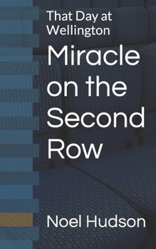Paperback Miracle on the Second Row: That Day at Wellington Book