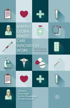 Paperback Making Global Health Care Innovation Work: Standardization and Localization Book