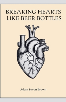 Breaking Hearts Like Beer Bottles (Verses of the Broken)