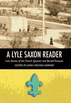 Hardcover A Lyle Saxon Reader: Lost Stories of the French Quarter and Buried Treasure Book