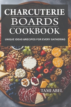 Paperback Charcuterie Boards Cookbook: Unique Ideas & Recipes For Every Gathering Book