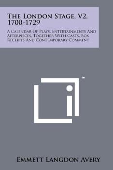 Paperback The London Stage, V2, 1700-1729: A Calendar Of Plays, Entertainments And Afterpieces, Together With Casts, Box Receipts And Contemporary Comment Book