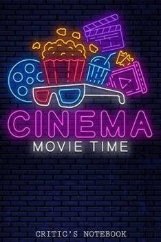 Cinema Movie Time Critic's Notebook: The Perfect Journal for Serious Movie Buffs and Film Students. Bound Rating Review And Keep A Record Of All Movies You Have Watched, Gift For Movies Film Lovers