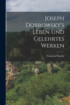 Paperback Joseph Dobrowsky's Leben Und Gelehrtes Werken [German] Book
