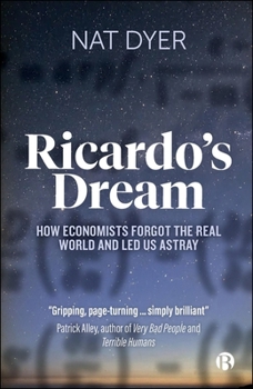 Paperback Ricardo's Dream: How Economists Forgot the Real World and Led Us Astray Book