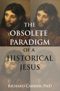Paperback The Obsolete Paradigm of a Historical Jesus Book