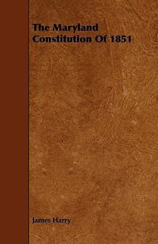 Paperback The Maryland Constitution of 1851 Book