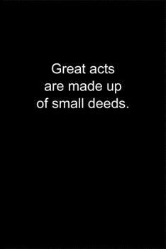 Paperback Great acts are made up of small deeds.: Journal or Notebook (6x9 inches) with 120 doted pages. Book