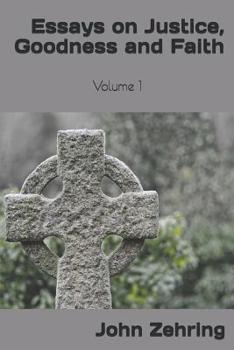 Paperback Essays on Justice, Goodness and Faith: Volume 1 Book