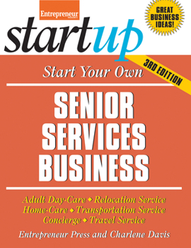Start Your Own Senior Services Business: Adult Day-Care, Relocation Service, Home-Care, Transportation Service, Concierge, Travel Service - Book  of the Startup Series