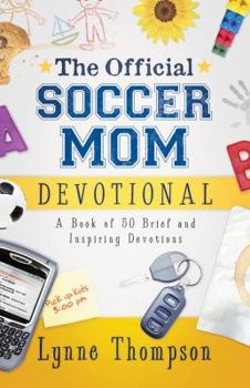 Paperback The Official Soccer Mom Devotional: A Book of 50 Brief and Inspiring Devotions Book