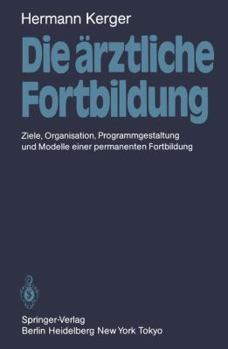 Paperback Die Ärztliche Fortbildung: Ziele, Organisation, Programmgestaltung Und Modelle Einer Permanenten Fortbildung [German] Book