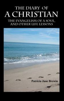 Paperback The Diary of a Christian: The Evangelism of a Soul, and Other Life Lessons Book