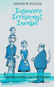 Paperback Insincere, Irrelevant, Invalid: Generations Left Without Book