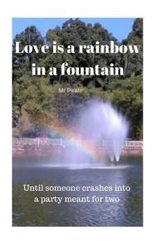 Paperback Love is a Rainbow in a Fountain: Until someone crashes into a party meant for two Book